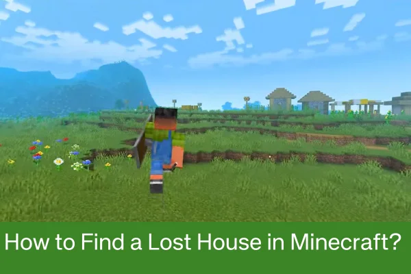 How to Find a Lost House in Minecraft?